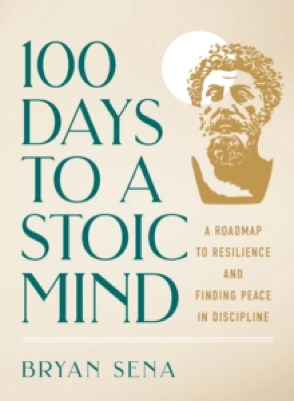 100 Days to a Stoic Mind. Hardback. By Bryan Sena Books