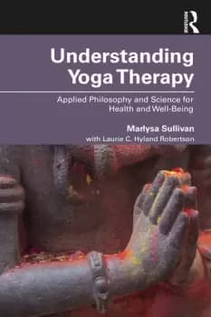 Understanding Yoga TherapyApplied Philosophy and Science for Health and Well-Being
