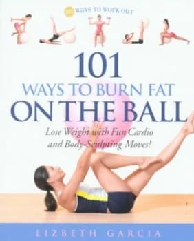 101 Ways to Burn Fat on the Ball by Lizbeth Garcia Paperback