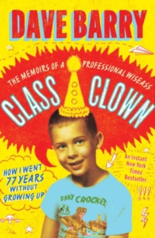 Class Clown : The Memoirs of a Professional Wiseass: How I Went 77 Years Without Growing Up Hardback