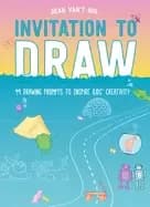 invitation to draw 99 drawing prompts to inspire kids creativity