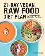 21 day vegan raw food diet plan 75 satisfying recipes to revitalize your bo