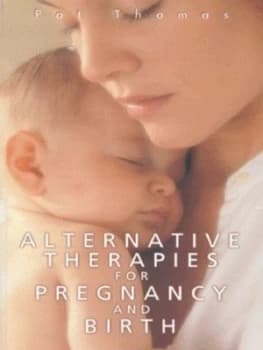 Alternative Therapies for Pregnancy and Birth by Pat Thomas Book