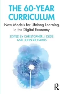 The 60-Year Curriculum : New Models for Lifelong Learning in the Digital Economy