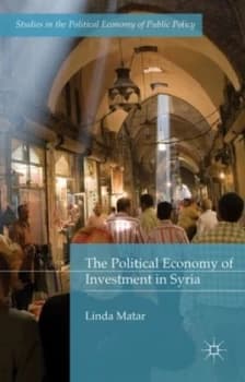 The Political Economy of Investment in Syria by Linda Matar Hardback