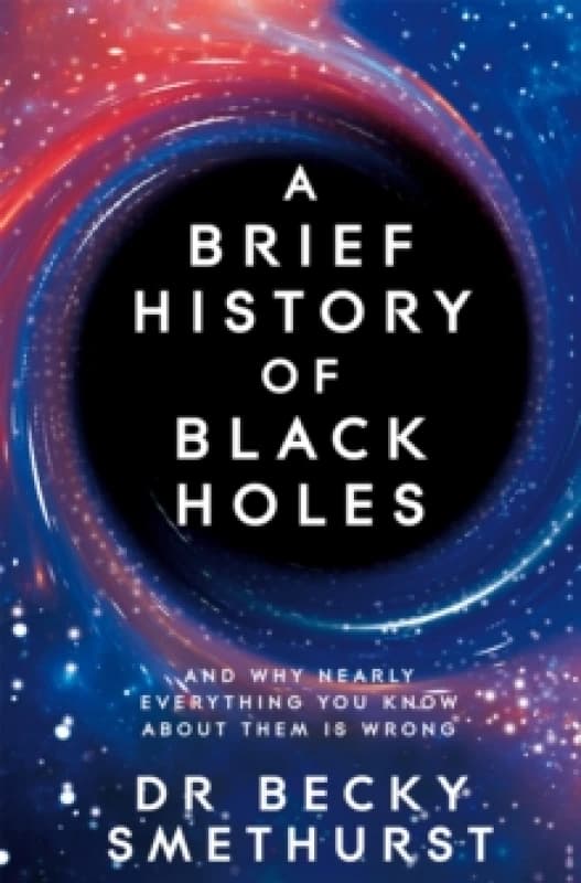 A Brief History of Black Holes : And why nearly everything you know about them is wrong Paperback / softback