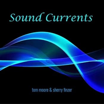 Tom Moore & Sherry Finzer - Sound Currents CD