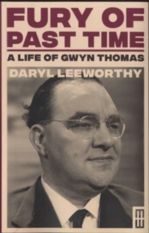 Fury of Past Time : A Life of Gwyn Thomas Paperback / softback