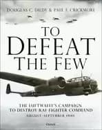 to defeat the few the luftwaffes campaign to destroy raf fighter command a