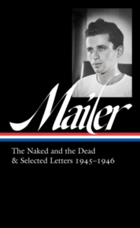 Norman Mailer 1945-1946 (loa #364) : The Naked and the Dead & Selected Letters Hardback