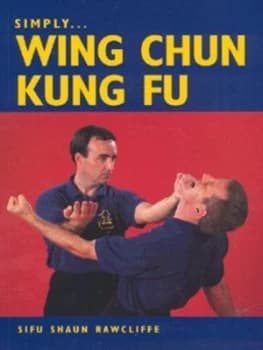 Simply Wing Chun Kung Fu by Sifu Shaun Rawcliffe Paperback