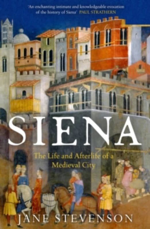 Siena : The Life and Afterlife of a Medieval City Paperback / softback
