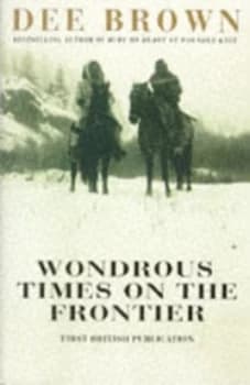 Wondrous Times on the Frontier by Dee Brown Paperback