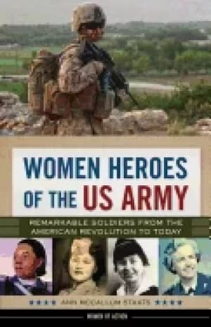 women heroes of the us army remarkable soldiers from the american revolutio