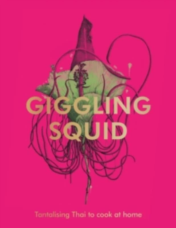 The Giggling Squid Cookbook : Tantalising Thai Dishes to Enjoy Together Hardback