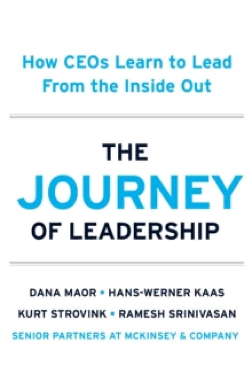 The Journey of Leadership : How CEOs Learn to Lead from the Inside Out Hardback
