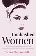 unabashed women the fascinating biographies of bad girls seductresses rebel
