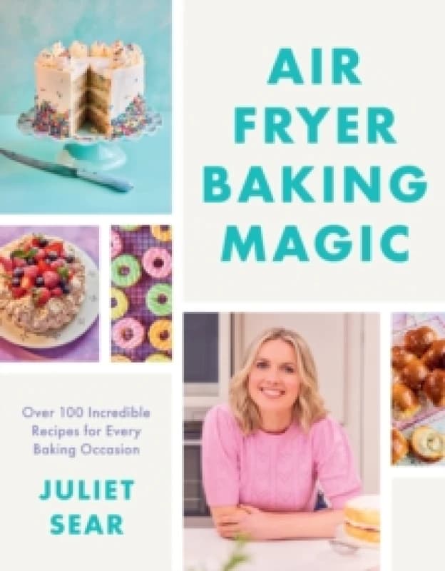 Air Fryer Baking Magic : 100 Incredible Recipes for Every Baking Occasion Hardback