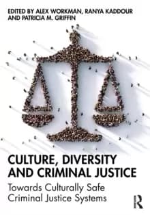 Culture, Diversity, and Criminal Justice : Towards Culturally Safe Criminal Justice Systems