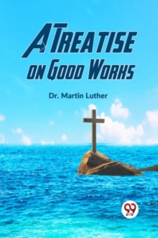 A Treatise on Good Works Paperback / softback