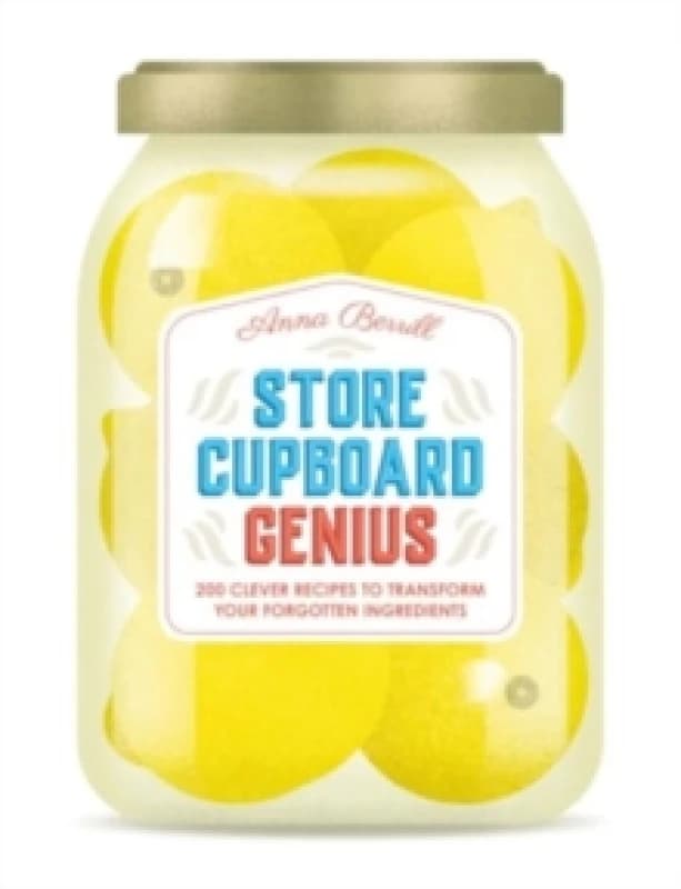 Store Cupboard Genius : 200 clever recipes to transform your forgotten ingredients Hardback