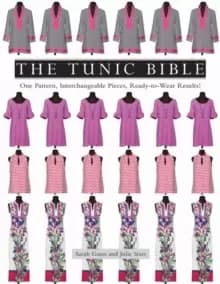 The Tunic Bible : One Pattern, Interchangeable Pieces, Ready-to-Wear Results!