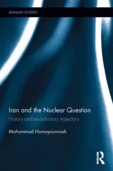 Iran and the Nuclear QuestionHistory and Evolutionary Trajectory