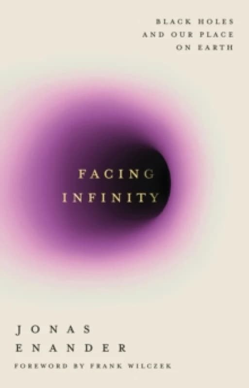 Facing Infinity : Black Holes and Our Place on Earth Hardback
