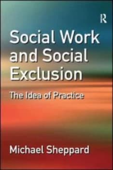 Social Work and Social Exclusion by Michael Sheppard Paperback