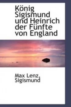 Konig Sigismund Und Heinrich Der Funfte Von England by Max Lenz Sigismund Paperback