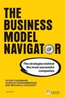 The Business Model Navigator: The strategies behind the most successful companies : The strategies behind the most successful companies