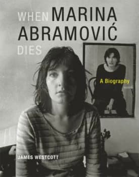 When Marina Abramovic Dies by James Westcott Hardback