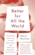 better for all the world the secret history of forced sterilization and ame