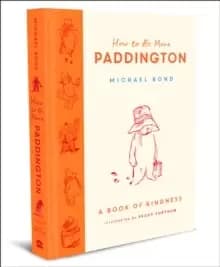 How to Be More Paddington: A Book of Kindness