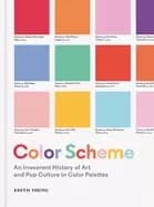 color scheme an irreverent history of art and pop culture in color palettes