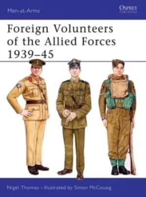 Foreign volunteers of the Allied forces 1939-45 by Nigel Thomas