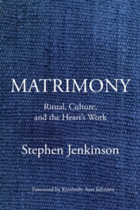 Matrimony : Ritual, Culture, and the Heart's Work Paperback / softback