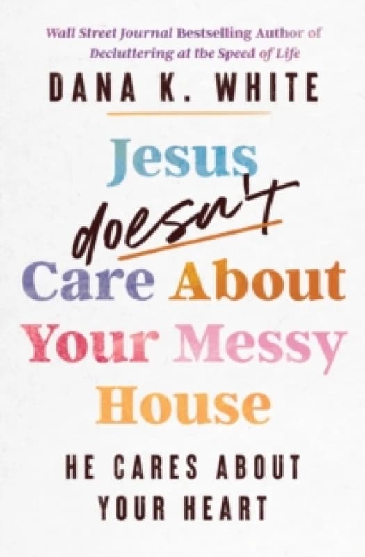 Jesus Doesn't Care About Your Messy House : He Cares About Your Heart Paperback / softback