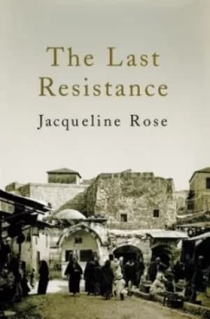 The last resistance by Jacqueline Rose