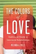colors of love multiracial people in interracial relationships