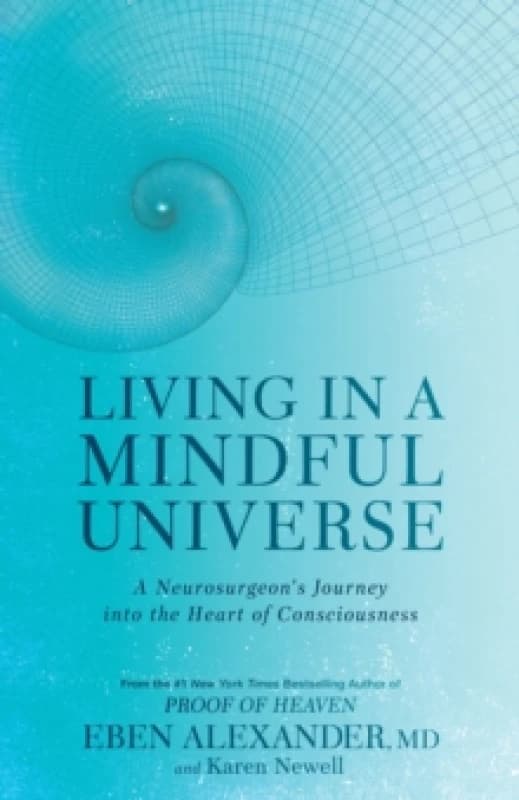 Living in a Mindful Universe. Paperback. By Eben Alexander, Karen Newell Books
