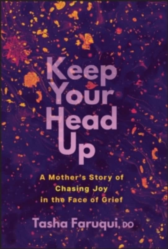 Keep Your Head Up : A Mother's Story of Chasing Joy in the Face of Grief Hardback