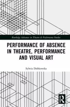 Performance of Absence in Theatre Performance and Visual Art
