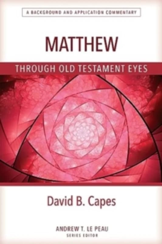 Matthew Through Old Testament Eyes. Book. By David B Capes Books