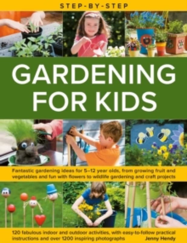 Step-by-Step Gardening for Kids : Fantastic gardening ideas for 512 year olds, from growing fruit and vegetables to fun with flowers to wildlife garde