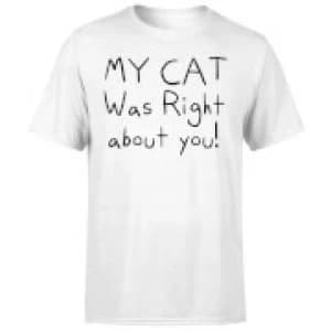 My Cat Was Right About You T-Shirt - White - 3XL