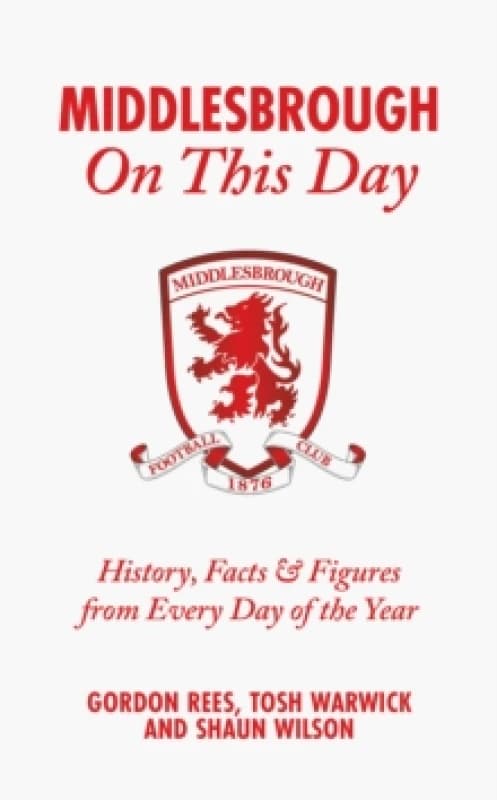 Middlesbrough On This Day : History, Facts & Figures from Every Day of the Year Hardback