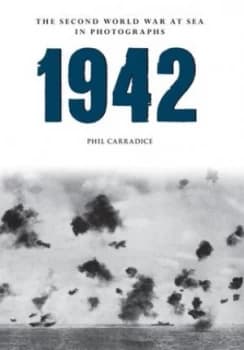The Second World War at Sea in Photographs. 1942 by Phil Carradice Paperback