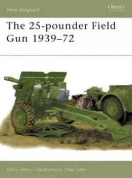 The 25-Pounder Field Gun 1939-72 by Chris Henry Paperback