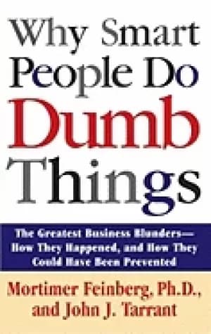 why smart people do dumb things the greatest business blunders how they hap